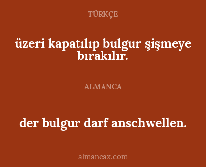 üzeri kapatılıp bulgur şişmeye bırakılır. - der bulgur darf anschwellen.