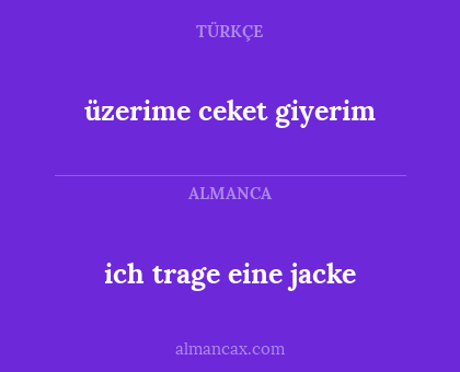 ich trage eine jacke - üzerime ceket giyerim