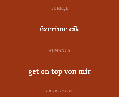 üzerime cik - get on top von mir