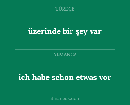 ich habe schon etwas vor - üzerinde bir şey var
