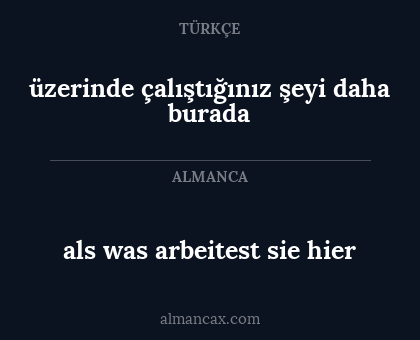 als was arbeitest sie hier - üzerinde çalıştığınız şeyi daha burada