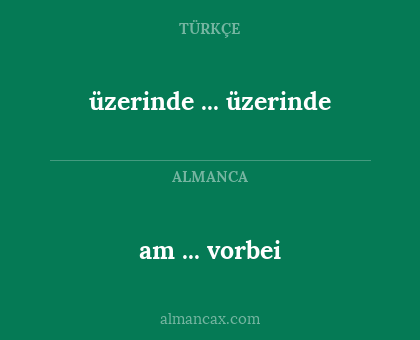 üzerinde ... üzerinde - am ... vorbei