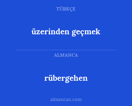 üzerinden geçmek - rübergehen