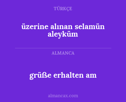 üzerine alınan selamün aleyküm - grüße erhalten am