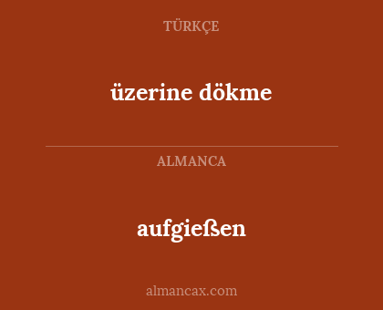 üzerine dökme - aufgießen