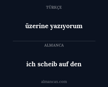 üzerine yazıyorum - ich scheib auf den