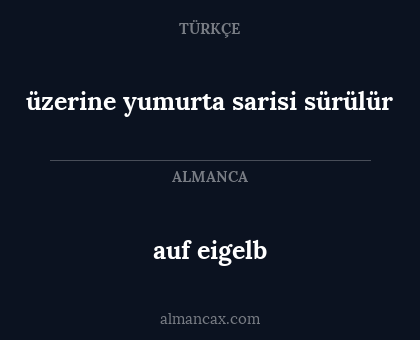 auf eigelb - üzerine yumurta sarisi sürülür