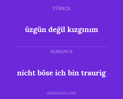 nicht böse ich bin traurig - üzgün değil kızgınım