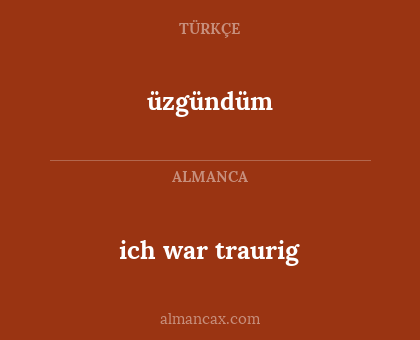 üzgündüm - ich war traurig