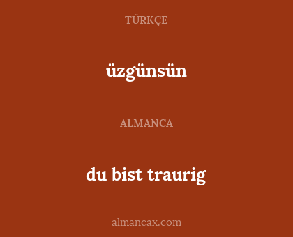 üzgünsün - du bist traurig