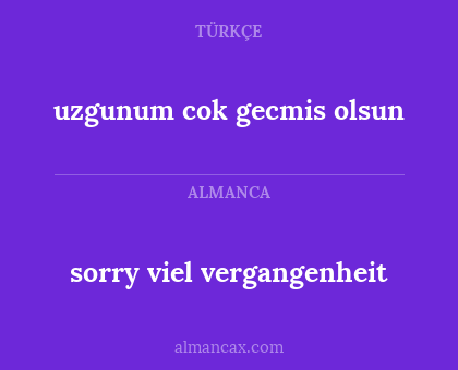 uzgunum cok gecmis olsun - sorry viel vergangenheit