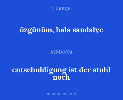 üzgünüm, hala sandalye - entschuldigung ist der stuhl noch