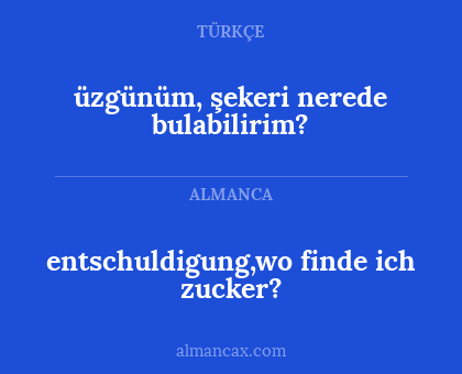 entschuldigung,wo finde ich zucker? - üzgünüm, şekeri nerede bulabilirim?