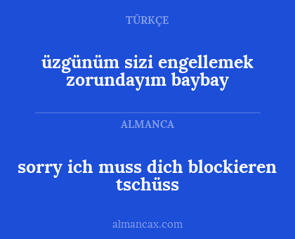 üzgünüm sizi engellemek zorundayım baybay - sorry ich muss dich blockieren tschüss