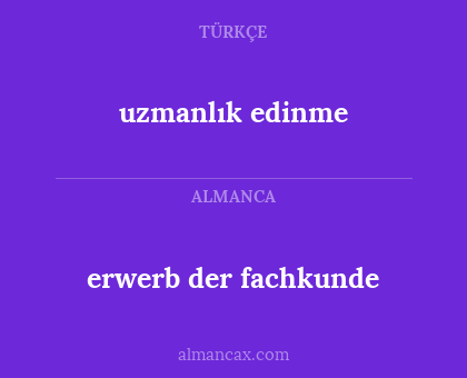 uzmanlık edinme - erwerb der fachkunde