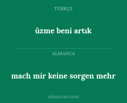 üzme beni artık - mach mir keine sorgen mehr