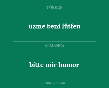 bitte mir humor - üzme beni lütfen