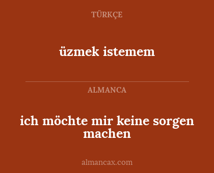 ich möchte mir keine sorgen machen - üzmek istemem