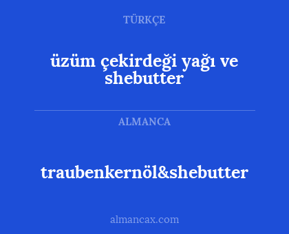 traubenkernöl&shebutter - üzüm çekirdeği yağı ve shebutter