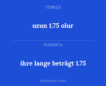 ihre lange beträgt 1.75 - uzun 1.75 olur