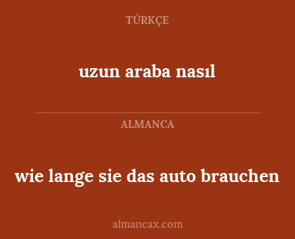 uzun araba nasıl - wie lange sie das auto brauchen