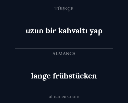 lange frühstücken - uzun bir kahvaltı yap