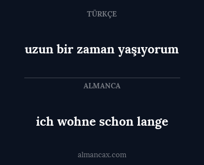 uzun bir zaman yaşıyorum - ich wohne schon lange