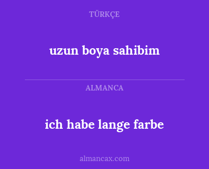 uzun boya sahibim - ich habe lange farbe