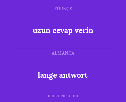 lange antwort - uzun cevap verin