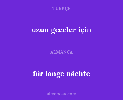 uzun geceler için - für lange nächte