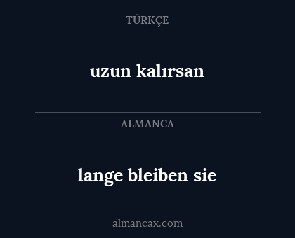 lange bleiben sie - uzun kalırsan