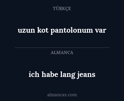 ich habe lang jeans - uzun kot pantolonum var