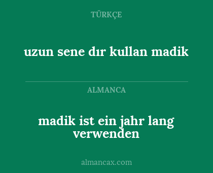 madik ist ein jahr lang verwenden - uzun sene dır kullan madik