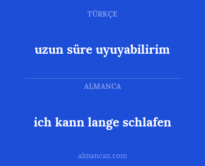uzun süre uyuyabilirim - ich kann lange schlafen