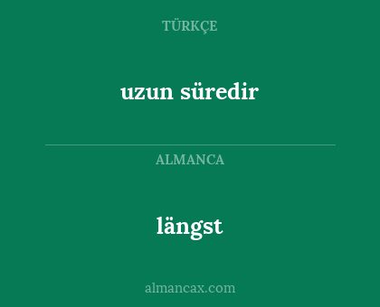 uzun süredir - längst