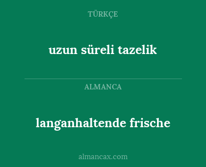 uzun süreli tazelik - langanhaltende frische