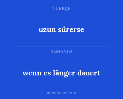 wenn es länger dauert - uzun sürerse