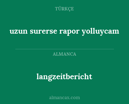 langzeitbericht - uzun surerse rapor yolluycam