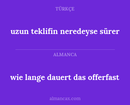 uzun teklifin neredeyse sürer - wie lange dauert das offerfast
