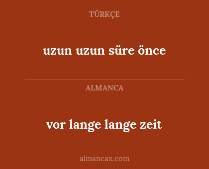 uzun uzun süre önce - vor lange lange zeit