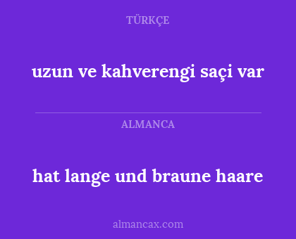 hat lange und braune haare - uzun ve kahverengi saçi var