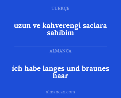 uzun ve kahverengi saclara sahibim - ich habe langes und braunes haar