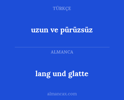 uzun ve pürüzsüz - lang und glatte