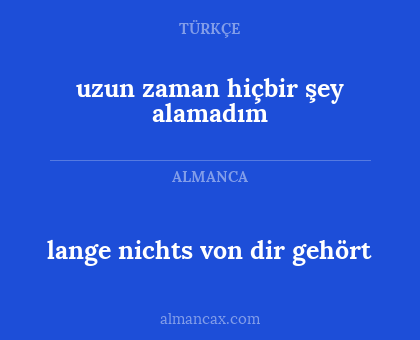 uzun zaman hiçbir şey alamadım - lange nichts von dir gehört