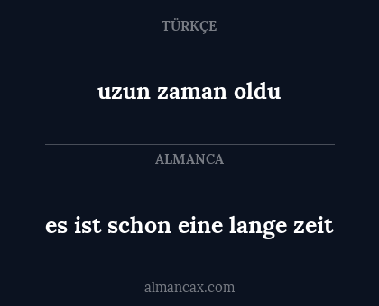 es ist schon eine lange zeit - uzun zaman oldu
