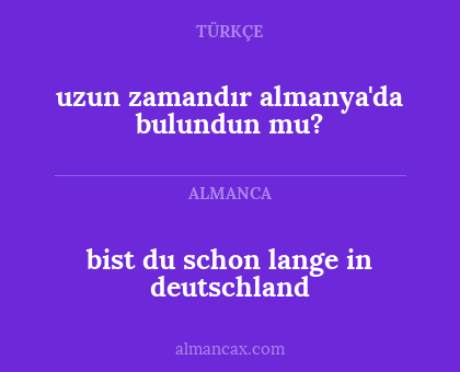 uzun zamandır almanya'da bulundun mu? - bist du schon lange in deutschland