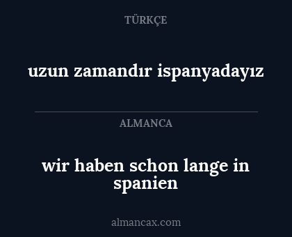 wir haben schon lange in spanien - uzun zamandır ispanyadayız