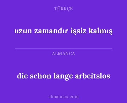uzun zamandır işsiz kalmış - die schon lange arbeitslos
