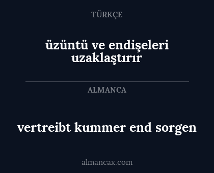 üzüntü ve endişeleri uzaklaştırır - vertreibt kummer end sorgen