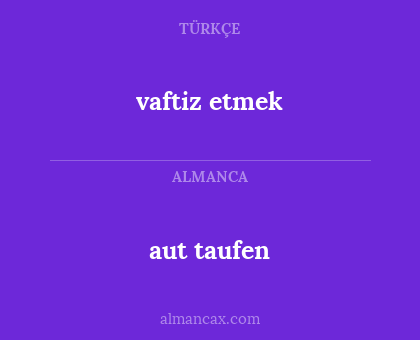 aut taufen - vaftiz etmek